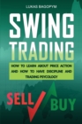 Swing Trading : How to Learn About Price Action and how to Have Discipline and Trading Psychology - Book