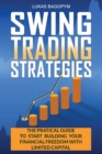 Swing Trading Strategies : The Practical Guide to Start Building Your Financial Freedom with Limited Capital - Book