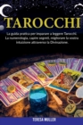 Tarocchi : La guida pratica per imparare a leggere Tarocchi. La numerologia, capire segreti, migliorare la vostra intuizione attraverso la Divinazione - Book