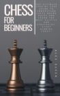 chess for beginners : The Ultimate Step by Step Guide To Understand Chess Board Rules And Learn the Best Tactics and Strategies. Start Winning Today! - Book