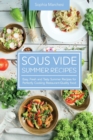 Sous Vide Summer Recipes : Easy, Fresh and Tasty Summer Recipes for Perfectly Cooking Restaurant-Quality food - Book