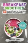 Breakfast Smoothies : 50 Amazing Recipes for Weight Loss and Start Your Day Healthy (2nd edition) - Book