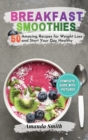 Breakfast Smoothies : 50 Amazing Recipes for Weight Loss and Start Your Day Healthy (2nd edition) - Book