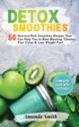 Detox Smoothies : 50 Nutrient-Rich Smoothies Recipes That Can Help You to Beat Bloating, Cleanse Your Colon & Lose Weight Fast (2nd edition) - Book