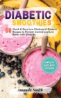 Diabetic Smoothies : 50 Quick & Easy Low-Cholesterol Diabetic Recipes to Prevent, Control and Live Better with Diabetes (2nd edition) - Book
