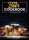 The Beer Cookbook : 125+ Tasty Recipes to Cook with Beer at Home and Surprise Your Friends - Book