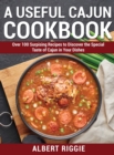 A Useful Cajun Cookbook : Over 100 Surpising Recipes to Discover the Special Taste of Cajun in Your Dishes - Book