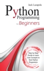 Python Programming For Beginners : Step by Step Guide to Learn Core Concepts to Start Python Programming - Book