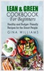 Lean and Green Cookbook for Beginners : Healthy and Budget-Friendly Recipes for the Smart People - Book