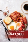 Simply Smart Grill Breakfast : 50 Delicious Recipes for Breakfast using your Smart Grill - Book