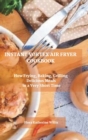 Instant Vortex Air Fryer Cookbook : How Frying, Baking, Grilling Delicious Meals in a Very Short Time - Book