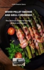 Wood Pellet Smoker and Grill Cookbook : The Ultimate Guide for Perfect Sauces and Snacks - Book