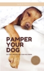 Pamper Your Dog : 135 Tasty Recipes for Your Dog Friend - Book