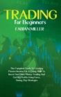 Trading For Beginners : The Complete Guide To Creating Passive Income For A Living. How To Invest And Make Money Trading And Get Big Profits Using Forex, Swing, Day Strategies - Book