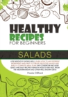 Healthy Recipes for Beginners Salads : Lose weight by eating well! Learn how to mix different ingredients and fruit to create delicious salads and build a complete meal plan! This cookbook includes qu - Book