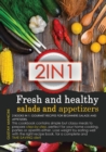 Fresh and Healthy Salads and Appetizers : 2 BOOKS IN 1: gourmet recipes for beginners salads and appetizers. This cookbook contains simple but classy meals to prepare step-by-step, perfect for your ho - Book