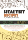 Healthy Recipes for Beginners Quick and Easy : Learn how to mix different ingredients and spices to create delicious dishes and build a complete meal plan! This cookbook includes quick-and-easy recipe - Book