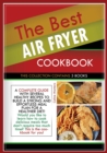 The Best Air Fryer Cookbook : THIS COLLECTION CONTAINS 3 BOOKS: a complete guide with several healthy recipes to build a strong and effortless meal plan for a healthier diet! Would you like to learn h - Book