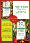 Plant-based diet with air fryer : This collection contains 2 recipe books for beginners! If you desire to know how to cook yummy and quick recipes with vegetables, this cookbook is for you! Learn how - Book