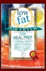 Low Fat Air Fryer Fish Meal Prep : This cookbook for beginners includes some of the best recipes to cook quick-and-easy! Learn how to prepare delicious meals with fish and seafood, for a healthy and e - Book