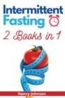 Intermittent Fasting - 2 Books in 1 : A Comprehensive Guide to Reset Your Metabolism, Lose Weight, Detoxify Your Body and Melt Fat like Crazy! - Book