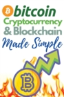 Bitcoin, Cryptocurrency and Blockchain Made Simple! : The Only 2 in 1 Bundle You Need to Master the World of Cryptocurrency and Day Trading - Learn to Trade and Invest like a Market Wizard! - Book