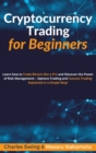 Cryptocurrency Trading for Beginners : Learn how to Trade Bitcoin like a Pro and Discover the Power of Risk Management - Options Trading and Futures Trading Explained in a Simple Way! - Book