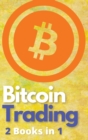 Bitcoin Trading 2 Books in 1 : The Only BTC and Cryptocurrency Trading Guide that Teaches You How to Turn $100 Into Real Wealth - Powerful Day Trading and Investing Strategies Included! - Book