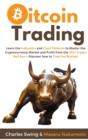 Bitcoin Trading : Learn the Indicators and Chart Patterns to Master the Cryptocurrency Market and Profit from the 2021 Crypto Bull Run - Discover how to Time the Market! - Book