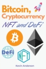 Bitcoin, Cryptocurrency, NFT and DeFi : The Ultimate Investing Guide to Create Generational Wealth During the 2021 Bull Run! Learn How to Take Advantage of the Opportunities provided by the Blockchain - Book