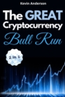 The Great Cryptocurrency Bull Run - 2 Books in 1 : Secret Investing Tips to Take Advantage of the Greatest Bull Run of all Time! - Book