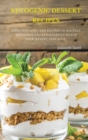 Ketogenic Dessert Recipes : Effective Low-Carb Recipes To Balance Hormones And Effortlessly Reach Your Weight Loss Goal. - Book