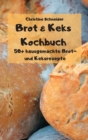 Brot & Keks Kochbuch - 50+ hausgemachte Brot- und Keksrezepte - - Book