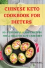 Chinese Keto Cookbook for Dieters 50+ Flavorful & Easy Recipes for a Healthy Low Carb Diet - Book