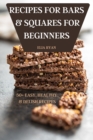 Recipes for Bars & Squares for Beginners 50+ Easy, Healthy & Delish Recipes - Book