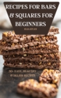 Recipes for Bars & Squares for Beginners 50+ Easy, Healthy & Delish Recipes - Book