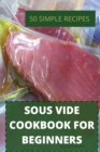 Sous Vide Cookbook for Beginners 50 Simple Recipes - Book