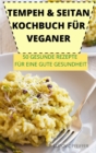 Tempeh & Seitan Kochbuch Fur Veganer 50 Gesunde Rezepte Fur Eine Gute Gesundheit - Book