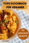 Tofu Kochbuch Fur Veganer 50 Gesunde Rezepte - Book