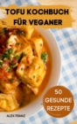 Tofu Kochbuch Fur Veganer 50 Gesunde Rezepte - Book