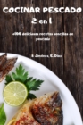 COCINAR PESCADO 2 en 1 +100 deliciosas recetas sencillas de pescado - Book