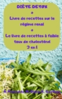 DIETE DETOX + Livre de recettes sur le regime renal + Le livre de recettes a faible taux de cholesterol 3 en 1 - Book