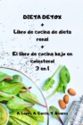 DIETA DETOX + Libro de cocina de dieta renal + El libro de cocina bajo en colesterol 3 en 1 - Book
