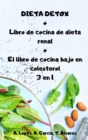 DIETA DETOX + Libro de cocina de dieta renal + El libro de cocina bajo en colesterol 3 en 1 - Book