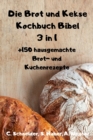Die Brot und Kekse Kochbuch Bibel 3 in 1 - Book