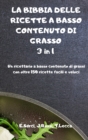 LA BIBBIA DELLE RICETTE A BASSO CONTENUTO DI GRASSO 3 in 1 Un ricettario a basso contenuto di grassi con oltre 150 ricette facili e veloci - Book
