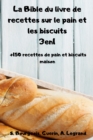 La Bible du livre de recettes sur le pain et les biscuits 3en1 +150 recettes de pain et biscuits maison - Book