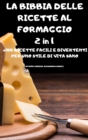 LA BIBBIA DELLE RICETTE AL FORMAGGIO 2 in 1 +100 RICETTE FACILI E DIVERTENTI PER UNO STILE DI VITA SANO - Book