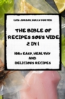The Bible of Recipes Sous Vide 2 in 1 100+ Easy, Healthy and Delicious Recipes - Book