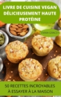 Livre de Cuisine Vegan Delicieusement Haute Proteine 50 Recettes Incroyables A Essayer A La Maison - Book